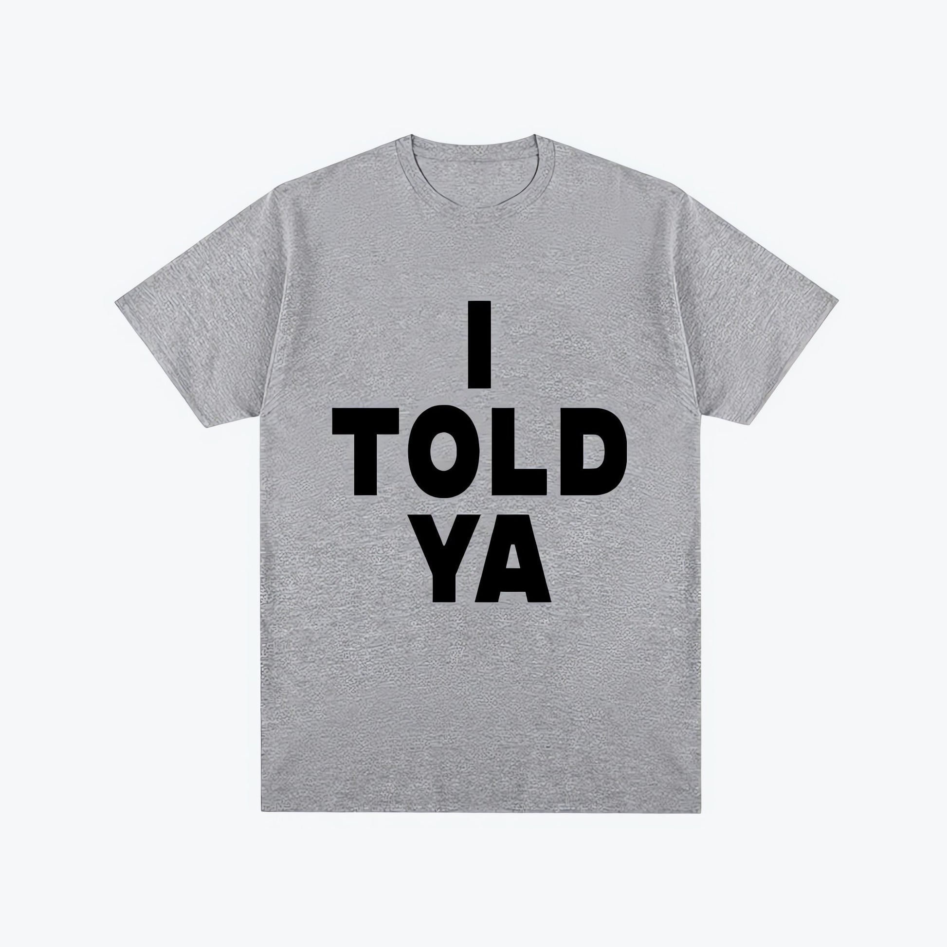 I Told Ya Tee - KAYSMAR