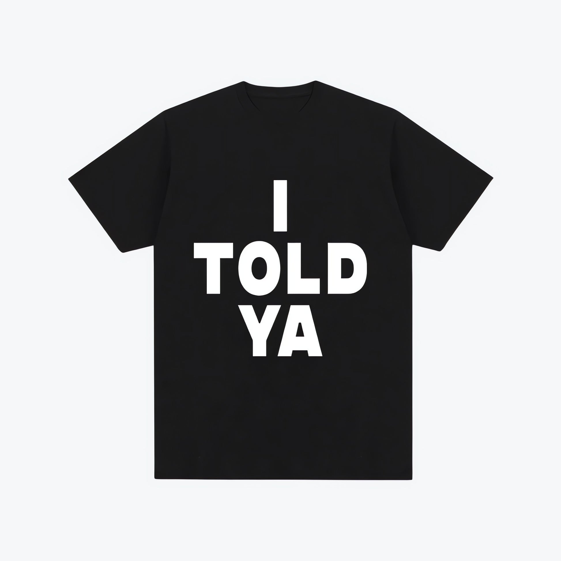 I Told Ya Tee - KAYSMAR