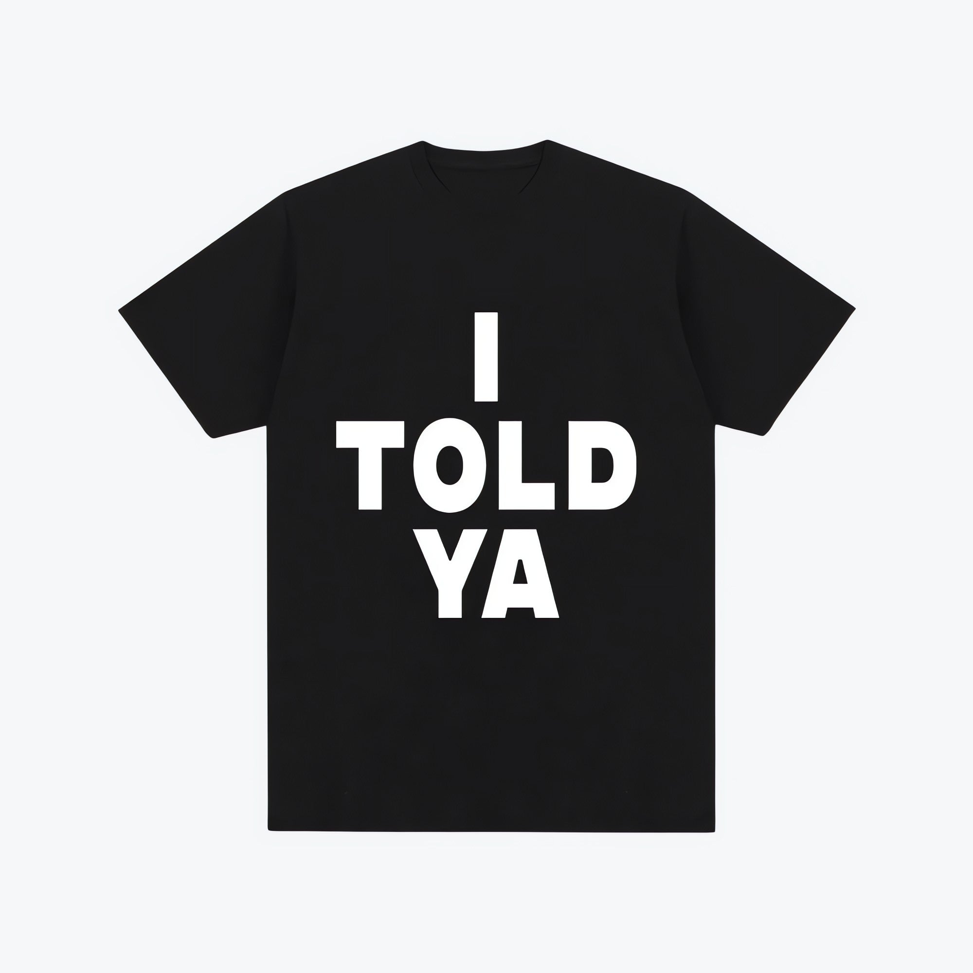 I Told Ya Tee - KAYSMAR