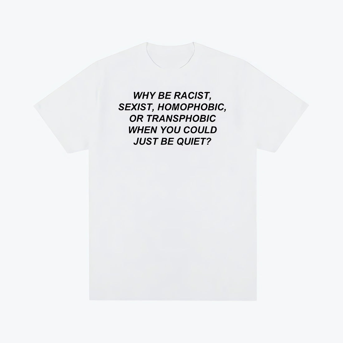 Why Be Racist Tee - KAYSMAR