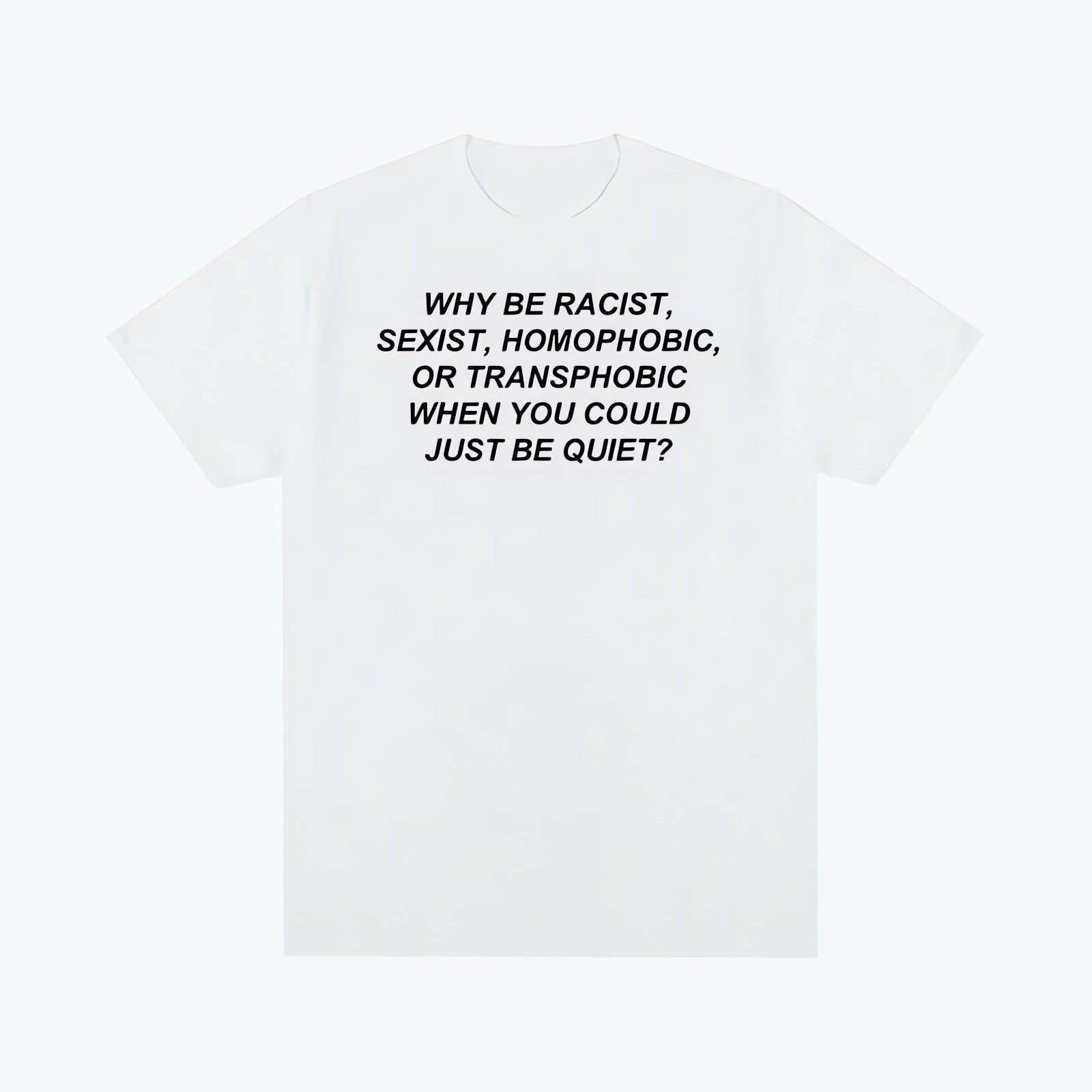 Why Be Racist Tee - KAYSMAR