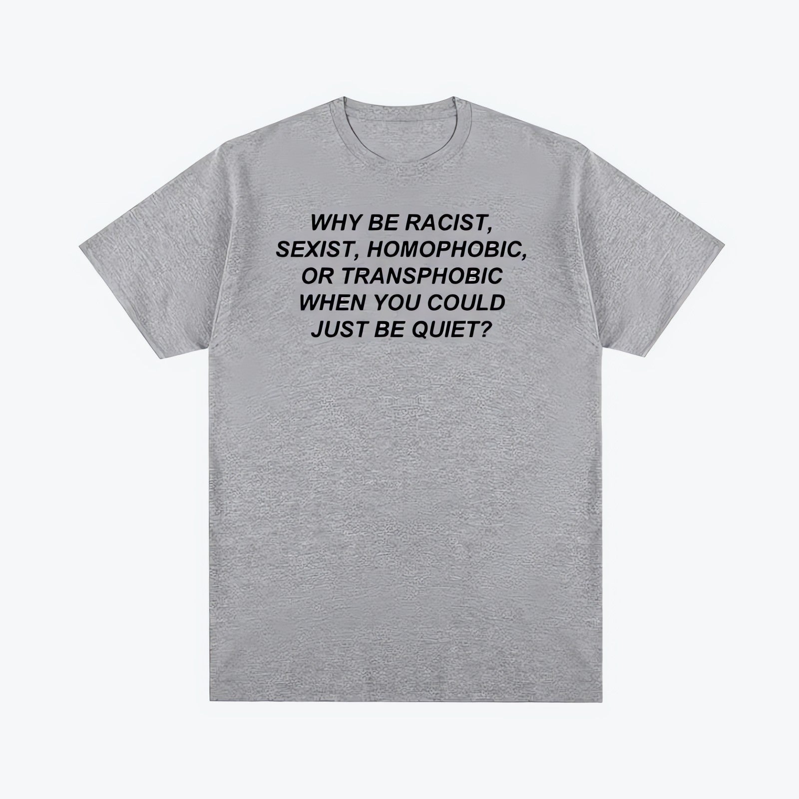 Why Be Racist Tee - KAYSMAR