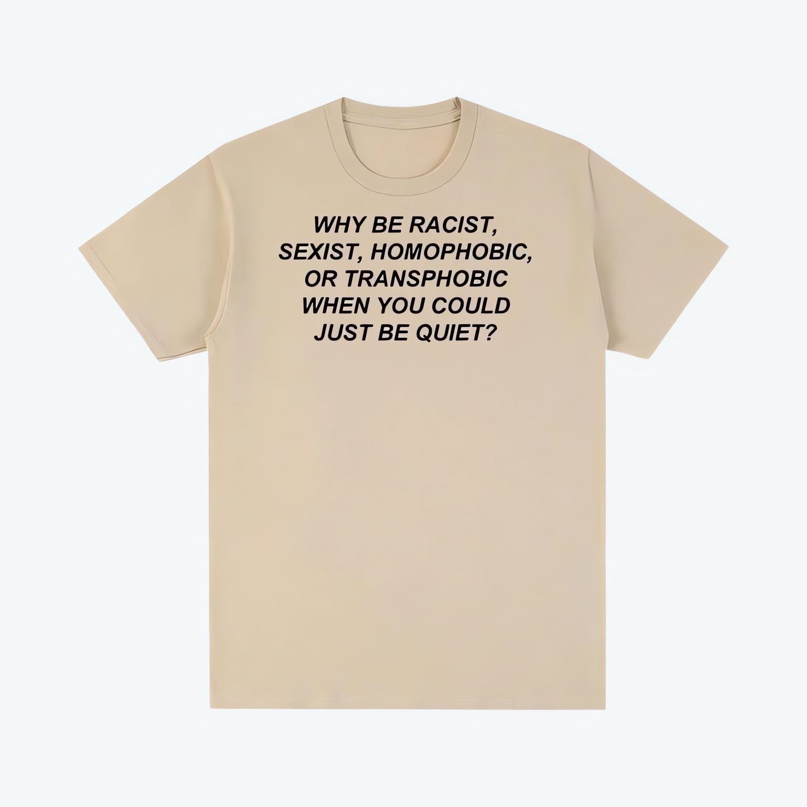 Why Be Racist Tee - KAYSMAR