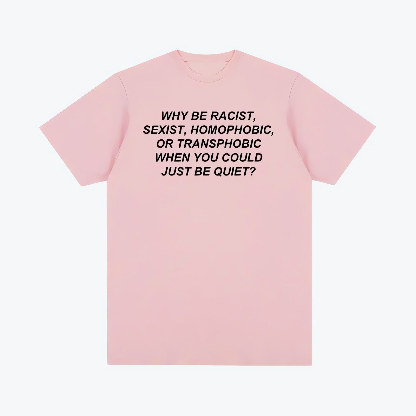 Why Be Racist Tee - KAYSMAR